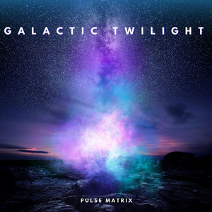 Galactic Twilight by Pulse Matrix