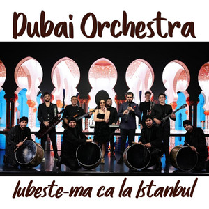Dubai Orchestra - Iubeste-ma ca la Istanbul