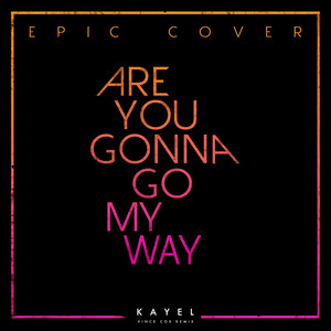 Are You Gonna Go My Way - Vince Cox Remix - KAYEL