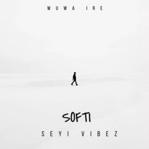 Wuwa Ire by SOFTI, Seyi Vibez