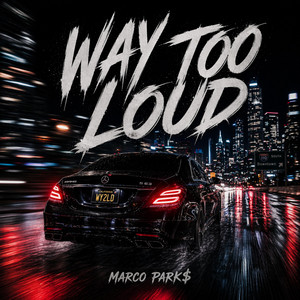Way Too Loud by Marco Park$