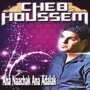 Cheb Houssem - Ana Naachak Ana Adalak