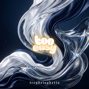 Too Easy by TREYDELAGHETTO