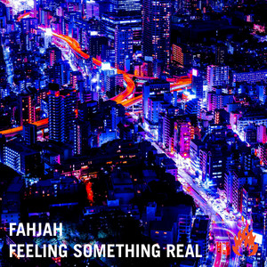 Feeling Something Real by Fahjah