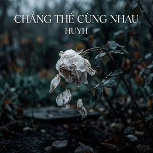 Chẳng Thể Cùng Nhau by HuyH