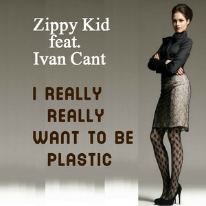 I Really Really Want to Be Plastic (feat. Ivan Cant)