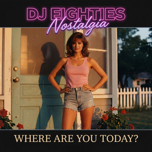 Where Are You Today? by DJ EIGHTIES NOSTALGIA