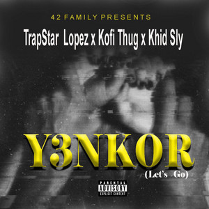 TrapStar Lopez - YENKOR (feat. Khid Sly & Kofi Thug) [Let's Go]