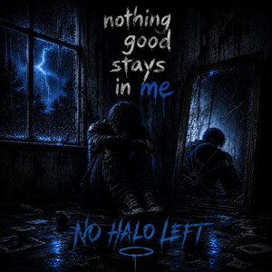 nothing good stays in me by no halo left