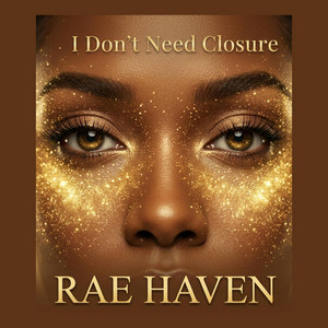 I Don't Need Closure by Rae Haven