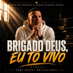 Brigado Deus eu tô vivo - Single by Mister Robson | Spotify