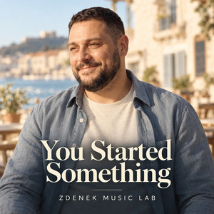 You Started Something by Zdenek Music Lab