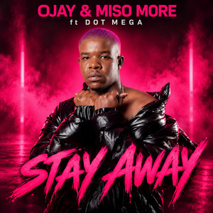 Stay Away (feat. Dot Mega) by Ojay, Miso More, Dot Mega