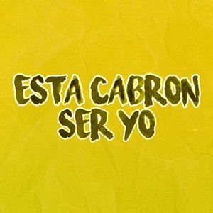 Esta Cabron Ser Yo - música y letra de Alan Gomez | Spotify