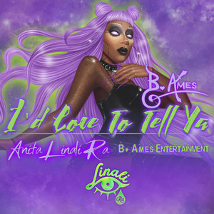 I'd Love To Tell Ya by B. Ames, Anita Linali Ra