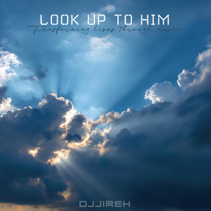 Look Up to Him by DJJireh