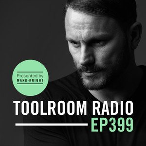 Toolroom Radio EP399 - Presented By Mark Knight album