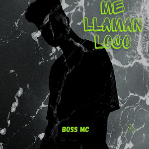 ME LLAMAN LOCO by BOSS MC