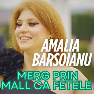 Amalia Barsoianu - Merg Prin Mall Ca Fetele
