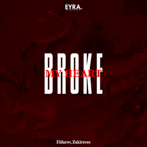 Broke My Heart by Eldarov, Zakirovec