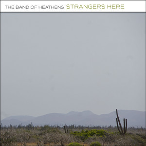 Strangers Here by The Band Of Heathens
