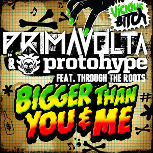 Bigger Than You & Me - Proper Villains Remix by Prima Volta, Protohype, Through The Roots, Proper Villains
