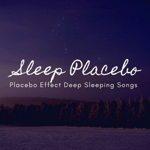Sleep Placebo: Placebo Effect Deep Sleeping Songs