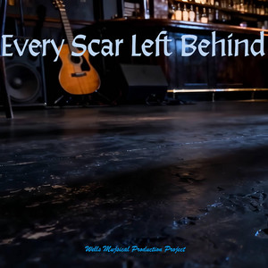 Every Scar Left Behind by Rob Wells