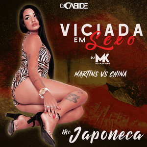 DJ Cabide & Japoneca - Viciada em Sexo Martins Vs China (feat. DJ MK do Martins)