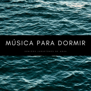 Música Para Dormir: Sonidos Juguetones De Agua album
