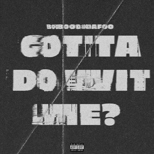 Gotta Do Wit Me? by BooBooDaFoo