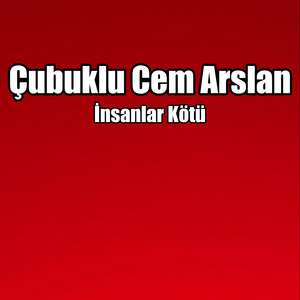 İnsanlar Kötü by Çubuklu Cem Arslan