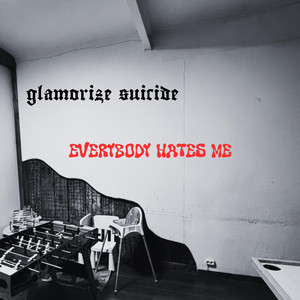 Everybody Hates Me by glamorize suicide
