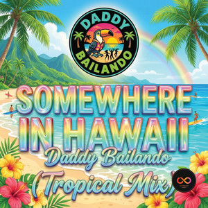 Somewhere in Hawaii - Tropical Mix by Daddy Bailando