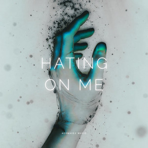 Hating On Me by Aerwavez Music