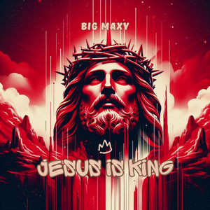 Jesus Is King by Big Maxy
