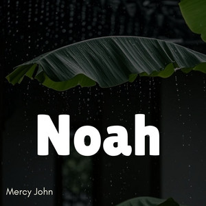 Noah (Good) by Mercy John