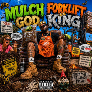 MULCH GOD, FORLIFT KING by DeShawn Williams