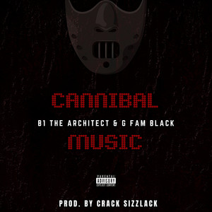 Cannibal Music by B1 the Architect, G Fam Black, Crack Sizzlack