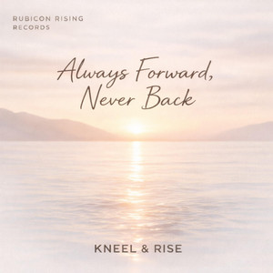 Always Forward, Never Back — Kneel & Rise