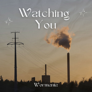 Watching You by Wormania