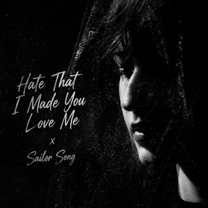 Hate That I Made you Love Me x Sailor Song by Treyvik
