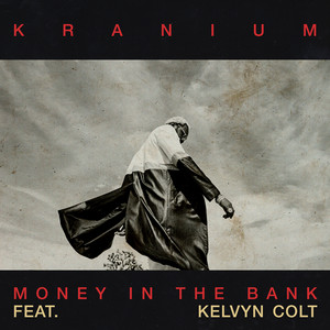 Money in the Bank (feat. Kelvyn Colt) by Kranium, Kelvyn Colt