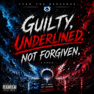 Guilty, Underlined, Not Forgiven by Cyan The Hedgehog