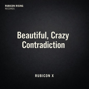 Beautiful, Crazy Contradiction — Rubicon X