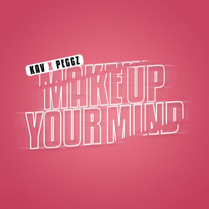 Make up Your Mind by KAV, Peggz