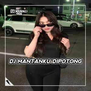 DJ MANTANKU DIPOTONG-POTONG by DJ ManikCi