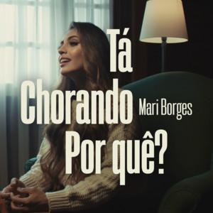Mari Borges - Tá Chorando por Quê?
