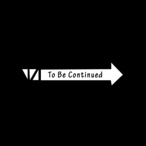 To Be Continued