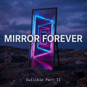 Gullible, Pt. 2 by MIRROR FOREVER